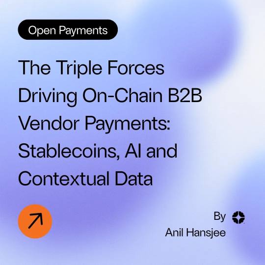 The Triple Forces Driving On-Chain B2B Vendor Payments: Stablecoins, AI and Contextual Data